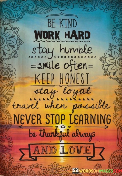 Be Kind Work Hard Stay Humble Smile Ofen Quotes