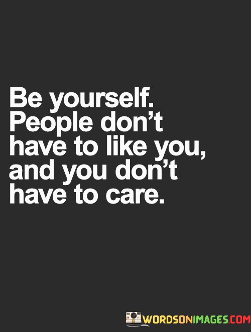 Be-Yourself-People-Dont-Have-To-Like-You-Quotes.jpeg