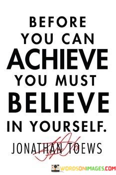 Before-You-Can-Achieve-You-Must-Believe-In-Yourself-Quotes.jpeg