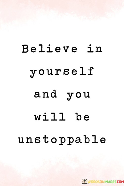 Believe-In-Yourself-And-You-Will-Be-Unstoppable-Quotes.jpeg