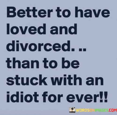 Better-To-Have-And-Divorced-Than-To-Be-Stuck-Quotes.jpeg