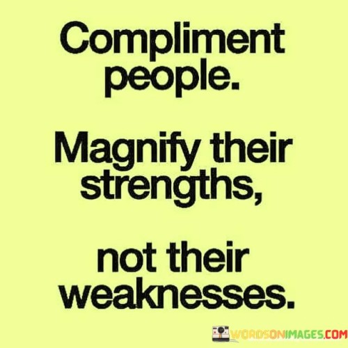 Compliment-People-Magnify-Their-Strengths-Quotes.jpeg