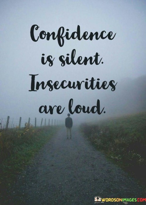 Confidence-Is-Silent-Insecurities-Are-Loud-Quotes.jpeg