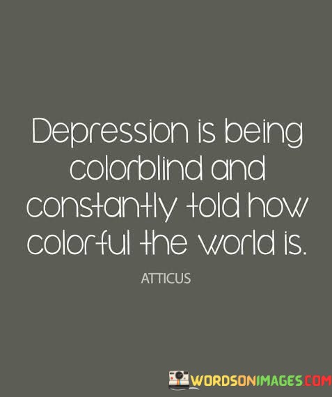 Depression-Is-Being-Colorblind-And-Constantly-Told-Quotes.jpeg