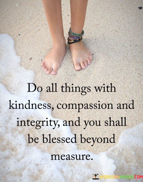 Do-All-Things-With-Kindness-Compassion-And-Integrity-And-You-Quotes.jpeg