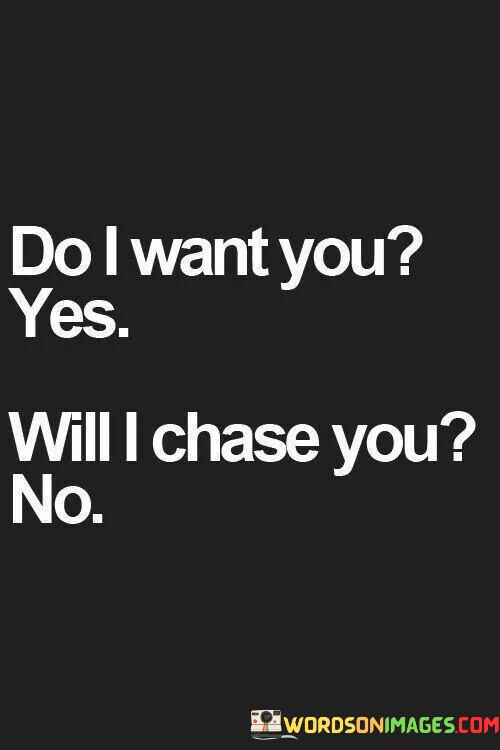 Do-I-Want-You-Yes-Will-I-Chase-You-Quotes.jpeg