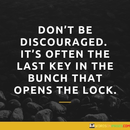 Dont-Be-Discouraged-Its-Often-The-Last-Key-Quotes.jpeg