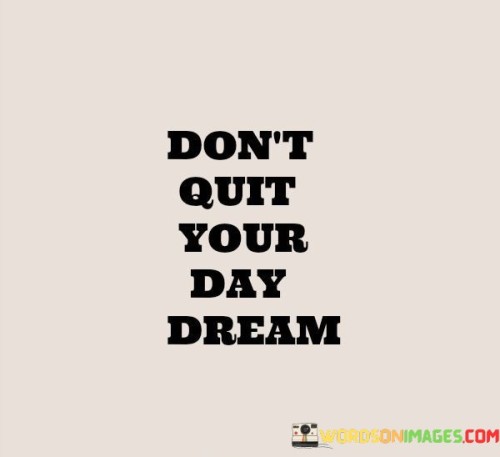 Dont-Quit-Your-Day-Dream-Quotes