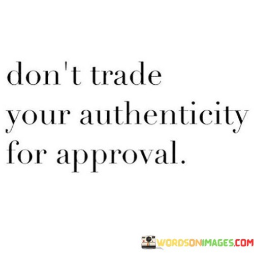 Dont-Trade-Your-Authenticity-For-Approval-Quotes.jpeg