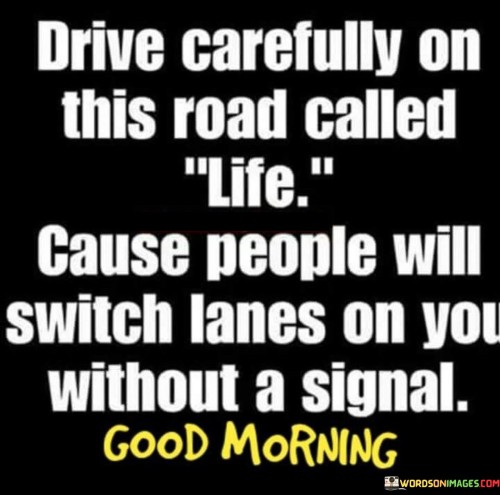 Drive Carefully On This Road Called Life Cause Quotes