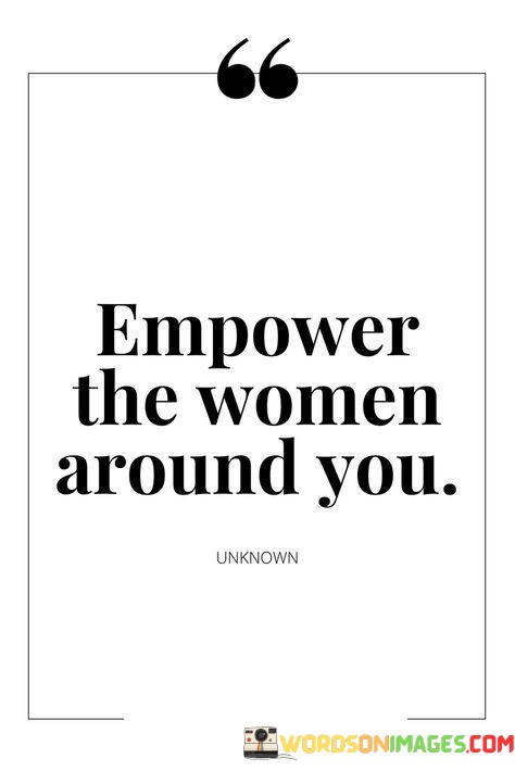 Empower-The-Women-Around-You-Quotes.jpeg