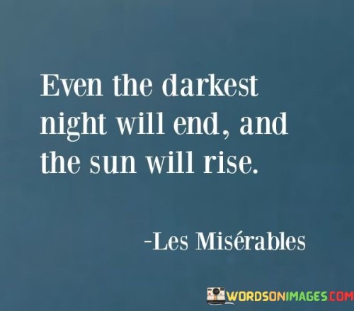 Even-The-Darknest-Night-Will-End-And-The-Sun-Will-Rise-Quotes.jpeg