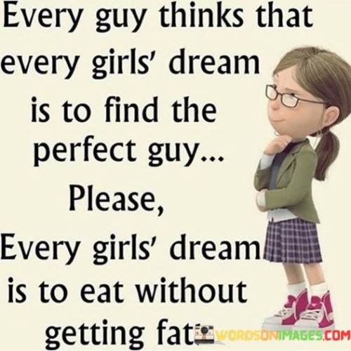 Every Guy Think That Every Girls' Dream Is To Find Quotes
