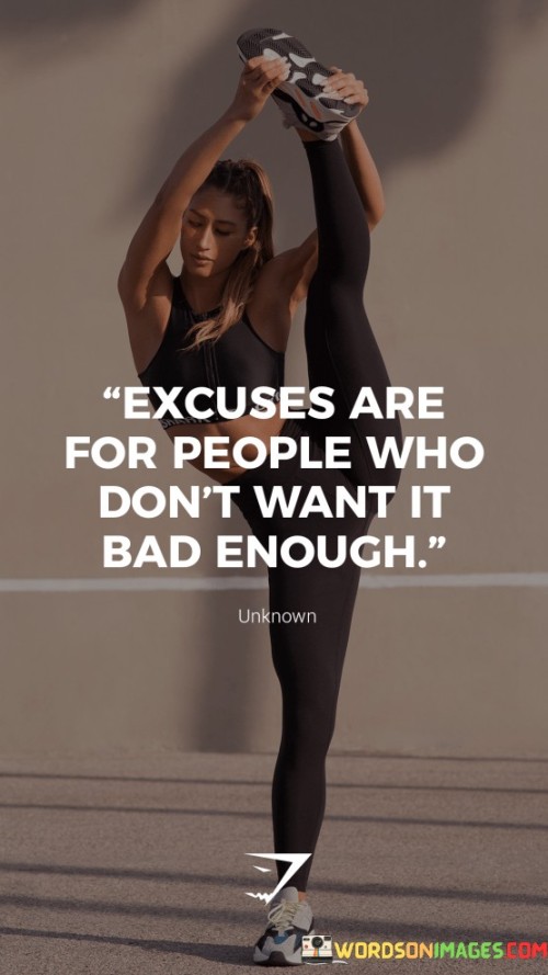 Excuses-Are-For-People-Who-Dont-Want-It-Bad-Enough-Quotes.jpeg