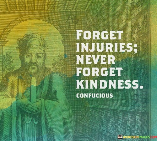 Foeget-Injuries-Never-Forget-Kindness-Quotes.jpeg