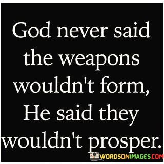 God-Never-Said-The-Weapons-Wouldnt-Form-Quotes.jpeg