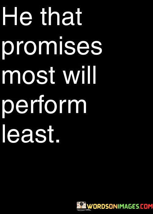 He-That-Promises-Most-Will-Perform-Least-Quotes.jpeg