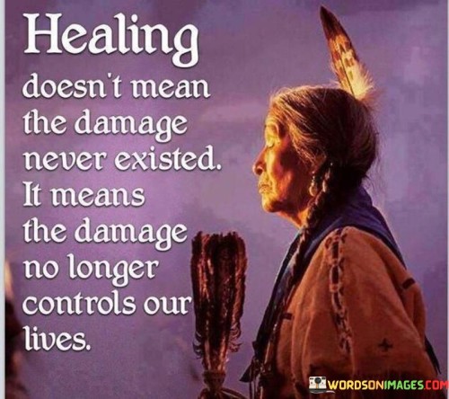 Healing-Doesnt-Mean-The-Demage-Never-Existed-Quotes.jpeg