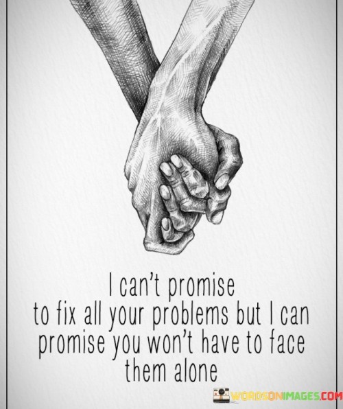 I-Cant-Promise-To-Fix-All-Your-Problems-But-I-Can-Promise-Quotes.jpeg