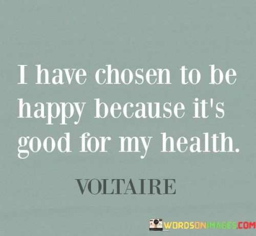 I-Have-Chosen-To-Be-Happy-Because-Its-Good-For-My-Health-Quotes.jpeg