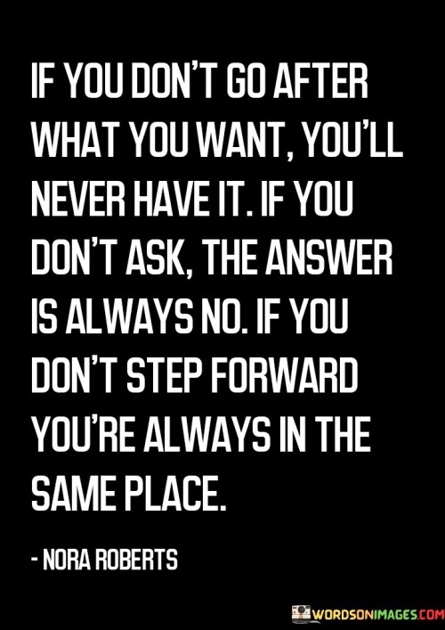 If You Don't Go After What You Want You'll Never Have It Quotes