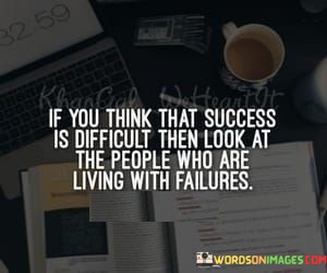 If-You-Think-That-Success-Is-Difficult-Then-Look-At-The-People-Quotes.jpeg