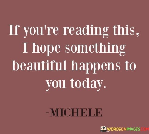 If-Youre-Reading-This-I-Hope-Something-Beautiful-Happens-Quotes