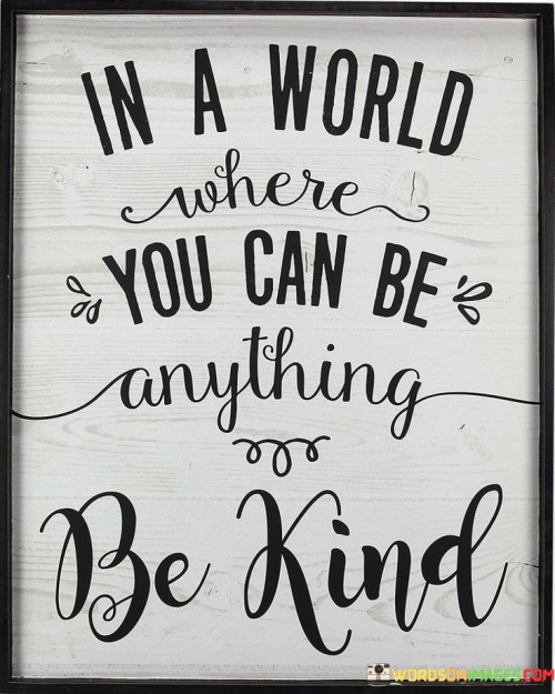 In A World Where Anything Be Kind Quotes