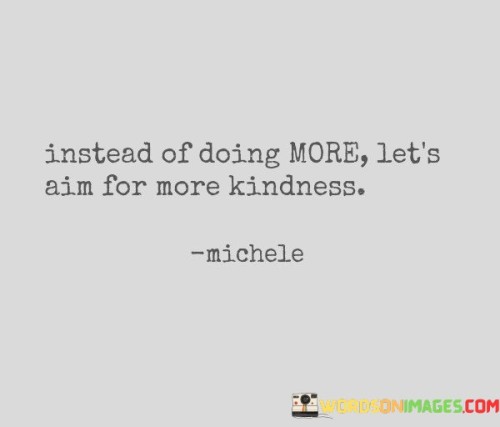 Instead-Of-Doing-More-Lets-Aim-For-More-Kindness-Quotes