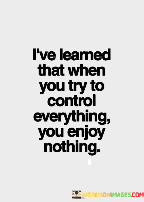 Ive-Learned-That-When-You-Try-To-Control-Quotes.jpeg