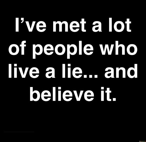 Ive-Met-A-Lot-Of-People-Who-Live-A-Lie-Quotes.jpeg