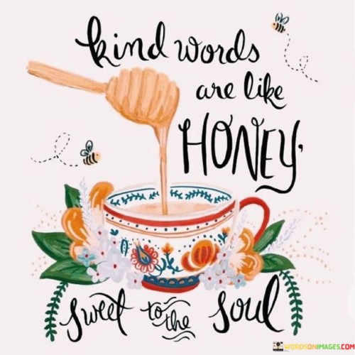 Kind Words Are Like Honey Sweet To The Soul Quotes