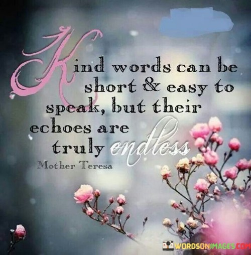 Kind Words Can Be Short And Easy To Speak Quotes