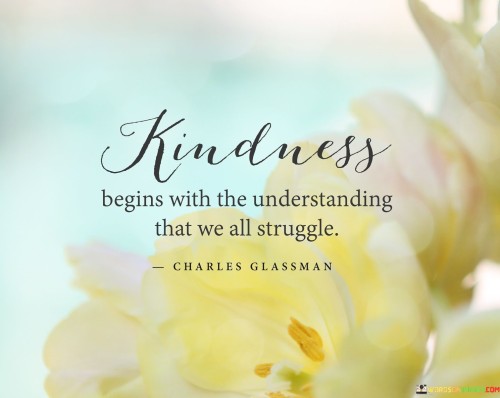 Kindness-Beings-With-The-Understanding-That-We-All-Struggle-Quotes