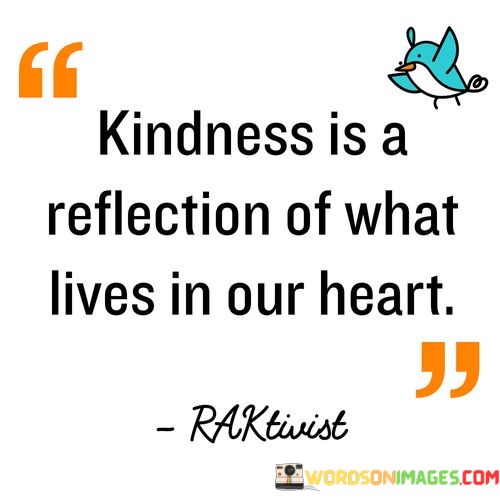 Kindness-Is-A-Reflection-Of-What-Lives-In-Our-Heart-Quotes.jpeg