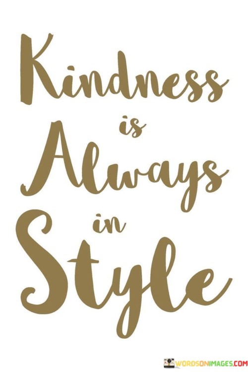 Kindness Is Always In Style Quotes