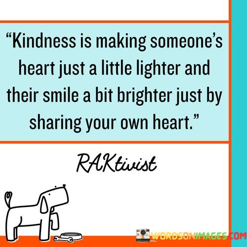 Kindness-Is-Making-Someones-Heart-Just-A-Little-Lighter-And-Their-Smile-Quotes.jpeg