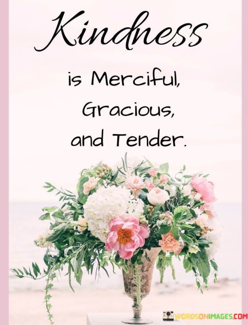 Kindness-Is-Merciful-Gracious-And-Tender-Quotes.jpeg