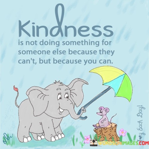 Kindness Is Not Doing Something For Someone Quotes