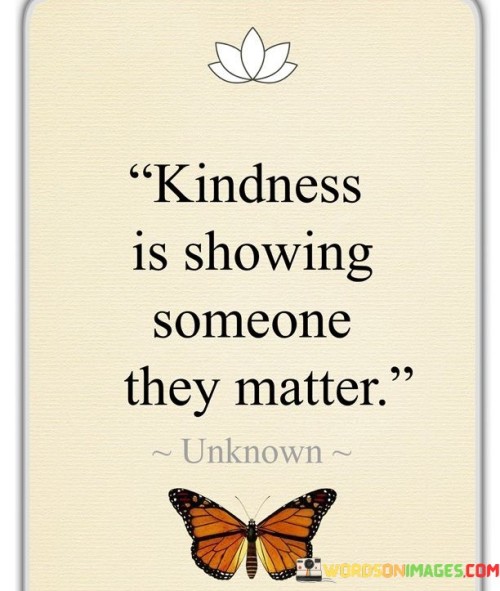 Kindness-Is-Showing-Somrone-They-Matter-Quotes