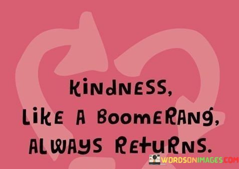 Kindness-Like-A-Boomerang-Always-Returns-2-Quotes.jpeg