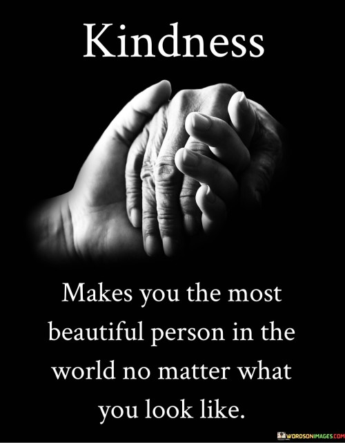 Kindness Makes You The Most Beautiful Person Quotes