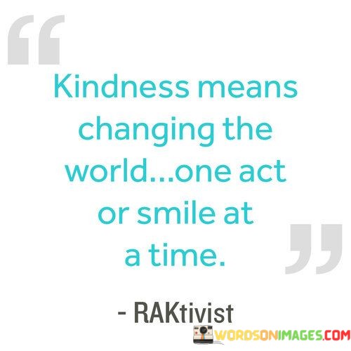 Kindness-Means-Changing-The-World-One-Act-Or-Smile-Quotes.jpeg