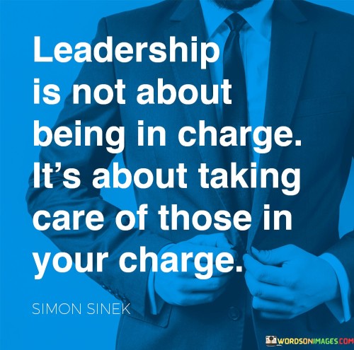 Leadership Is Not About Being In Charge It's About Taking Quotes