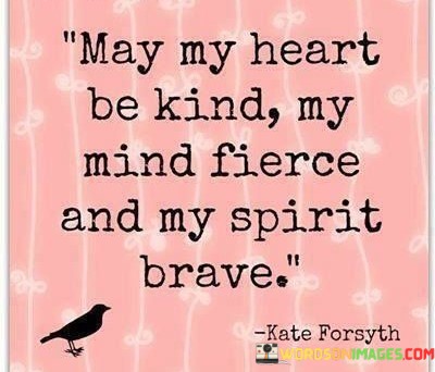 May-My-Heart-Be-Kind-My-Mind-Fierce-And-My-Spirit-Brave-Quotes.jpeg