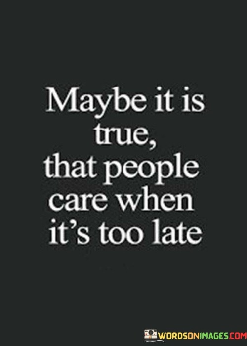 Maybe-It-Is-True-That-People-Care-When-Quotes.jpeg