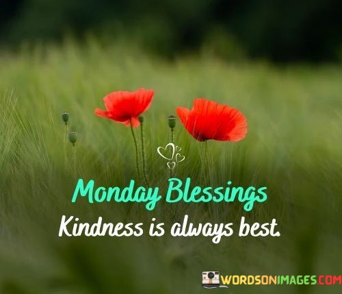 Monday-Blessings-Kindness-Is-Always-Best-Quotes.jpeg