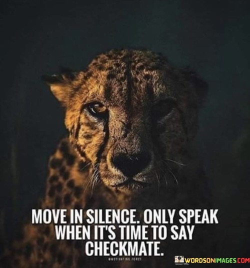 Move-In-Silence-Only-Speak-When-Its-Time-Quotes.jpeg