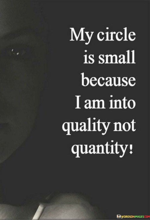 My Circle Is Small Because I Am Into Quality Quotes