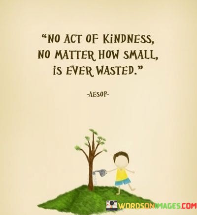 No-Act-Of-Kindness-How-Small-Is-Ever-Wasted-Quotes.jpeg